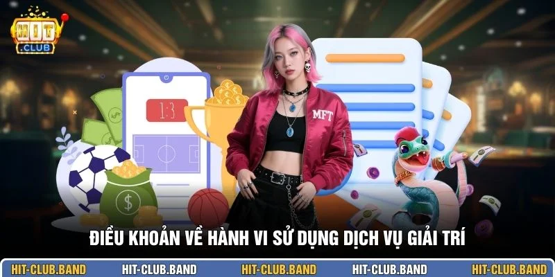 Điều khoản về hành vi sử dụng dịch vụ giải trí